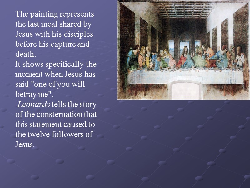 The painting represents the last meal shared by Jesus with his disciples before his
